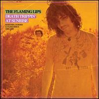 Death Trippin' at Sunrise: Rarities, B-Sides & Flexi Discs: 1986-1990 - The Flaming Lips