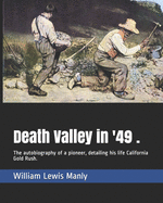 Death Valley in '49 .: The autobiography of a pioneer, detailing his life California Gold Rush.