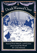 Death Warmed Over: Funeral Food, Rituals, and Customs from Around the World