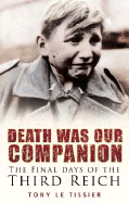 Death Was Our Companion: The Final Days of the Third Reich - Le Tissier, Tony