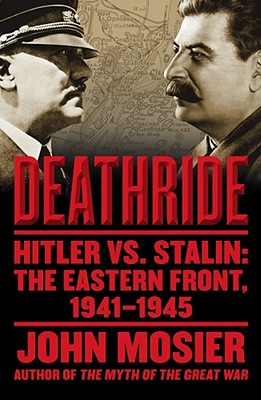 Deathride: Hitler vs. Stalin: The Eastern Front, 1941-1945 - Mosier, John