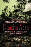 Death's Acre: Inside the legendary 'Body Farm' - Jefferson, Jon, and Bass, Bill