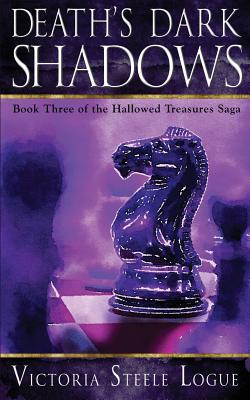 Death's Dark Shadows: Book Three of the Hallowed Treasures Saga - Logue, Victoria Steele