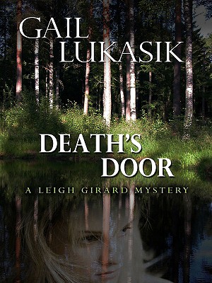 Death's Door: A Leigh Girard Mystery - Lukasik, Gail