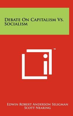 Debate On Capitalism Vs. Socialism - Seligman, Edwin Robert Anderson, and Nearing, Scott, and Haldeman-Julius, E (Editor)
