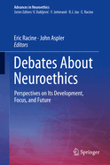 Debates about Neuroethics: Perspectives on Its Development, Focus, and Future