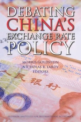 Debating China's Exchange Rate Policy - Goldstein, Morris (Editor), and Lardy, Nicholas (Editor)