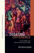 Debating Difference:: Group Rights and Liberal Democracy in India OIP