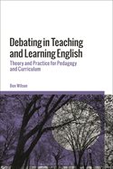 Debating in Teaching and Learning English: Theory and Practice for Pedagogy and Curriculum