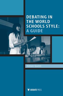 Debating in the World Schools Style: A Guide - Quinn, Simon