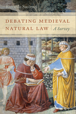 Debating Medieval Natural Law: A Survey - Saccenti, Riccardo