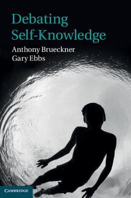Debating Self-Knowledge - Brueckner, Anthony, and Ebbs, Gary