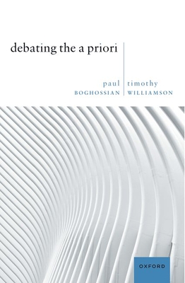 Debating the A Priori - Boghossian, Paul, and Williamson, Timothy