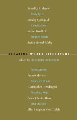 Debating World Literature - Prendergast, Christopher (Editor), and Anderson, Benedict (Contributions by), and Apter, Emily (Contributions by)