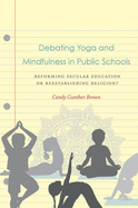 Debating Yoga and Mindfulness in Public Schools: Reforming Secular Education or Reestablishing Religion?