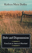 Debt and Dispossession: Farm Loss in America's Heartland