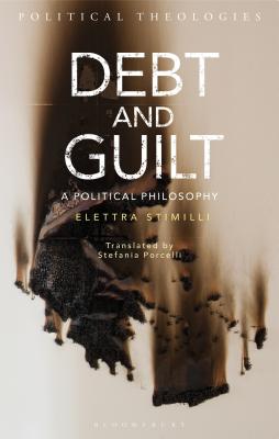 Debt and Guilt: A Political Philosophy - Stimilli, Elettra, and Bradley, Arthur (Editor), and Porcelli, Stefania (Translated by)