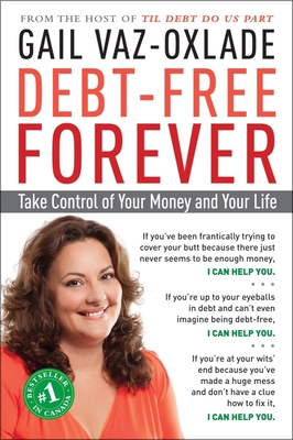 Debt-Free Forever: Take Control of Your Money and Your Life - Vaz-Oxlade, Gail