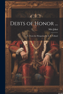 Debts of Honor ...: Tr. from the Hungarian by A. B. Yolland