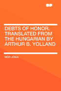 Debts of Honor. Translated from the Hungarian by Arthur B. Yolland