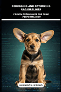 Debugging And Optimizing RAG Pipelines: Proven Techniques For Peak Performance