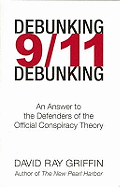 Debunking 9/11 Debunking: An Answer to Popular Mechanics and Other Defenders of the Official Conspiracy Theory