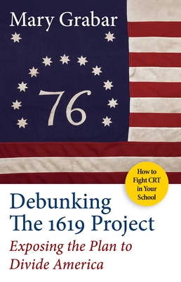 Debunking the 1619 Project: Exposing the Plan to Divide America - Grabar, Mary