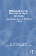 Debunking the Grit Narrative in Higher Education: Drawing on the Strengths of African American, Asian American, Pacific Islander, Latinx, and Native American Students