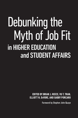 Debunking the Myth of Job Fit in Higher Education and Student Affairs - Reece, Brian J (Editor), and Tran, Vu T (Editor), and DeVore, Elliott N (Editor)