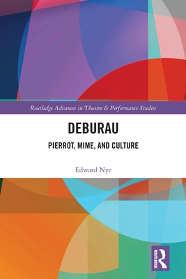 Deburau: Pierrot, Mime, and Culture - Nye, Edward