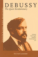 Debussy: The Quiet Revolutionary