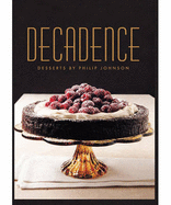 Decadence: Desserts by Philip Johnson - Johnson, Philip