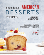 Decadent American Dessert Recipes: American Sweets from Coast to Coast!