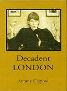 Decadent London: Fin De Siecle City