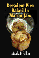 Decadent Pies Baked in Mason Jars