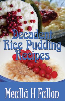 Decadent Rice Pudding Recipes - Fallon, Mealla H