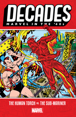 Decades: Marvel in the '40s - The Human Torch vs. the Sub-Mariner - Burgos, Carl, and Compton, John, and Schomburg, Alex