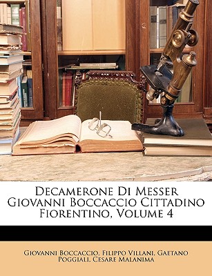 Decamerone Di Messer Giovanni Boccaccio Cittadino Fiorentino, Volume 4 - Boccaccio, Giovanni, Professor, and Villani, Filippo, and Poggiali, Gaetano