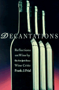 Decantations: Reflections on Wine by the New York Times Wine Critic - Prial, Frank