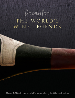 Decanter: The World's Wine Legends: Over 100 of the World's Legendary Bottles of Wine - Brook, Stephen