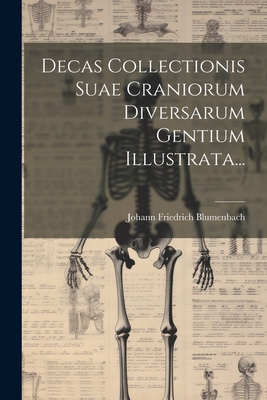 Decas Collectionis Suae Craniorum Diversarum Gentium Illustrata... - Blumenbach, Johann Friedrich