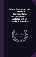 Decay Exponents and Diffraction Coefficients for Surface Waves on Surfaces of Non-constant Curvature