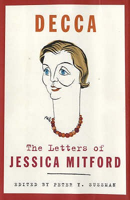 Decca: The Letters of Jessica Mitford - Sussman, Peter Y. (Editor)