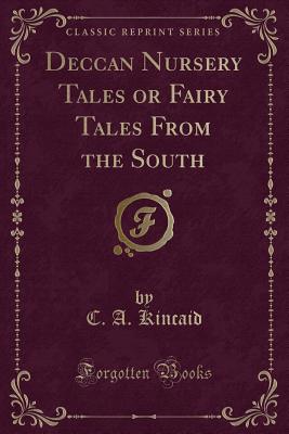 Deccan Nursery Tales or Fairy Tales from the South (Classic Reprint) - Kincaid, C a