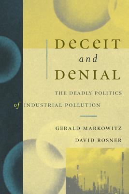 Deceit and Denial: The Deadly Politics of Industrial Pollution - Markowitz, Gerald, Professor