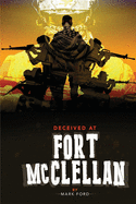 Deceived at Fort McClellan: The Governemt Secret About Fort McClellan Alabama