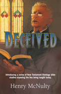 Deceived: Introducing a series of New Testament theology bible studies exposing the lies being taught today.