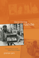 Decentering Rushdie: Cosmopolitanism and the Indian Novel in English