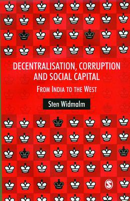 Decentralisation, Corruption and Social Capital: From India to the West - Widmalm, Sten