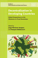 Decentralization in Developing Countries: Global Perspectives on the Obstacles to Fiscal Devolution - Martinez-Vazquez, Jorge (Editor), and Vaillancourt, Franois (Editor)
